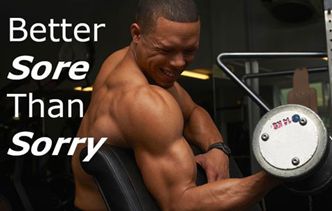 An image of a highly muscular man lifting a weight. The caption reads "Better sore than sorry."