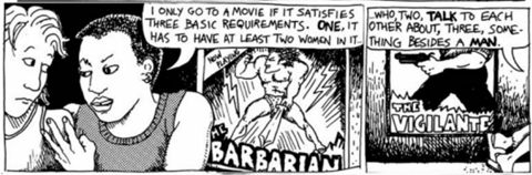 Two panels from the Dyke to Watch Out for comic strip in which a character says "I only go to a movie if it satisfies three baisc requirements. One, it has to have at least two women in it who, two, talk to each other about, three, something besides a man."