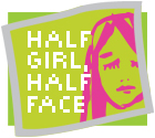 Half Girl, Half Face