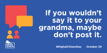 If you wouldn’t say it to your grandma, maybe don’t post it.